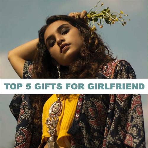 5 GIFTS FOR YOUR GIRLFRIEND
