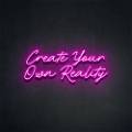 Neon CREATE YOUR OWN REALITY Led Neon Sign Decorative Lights Wall Decor